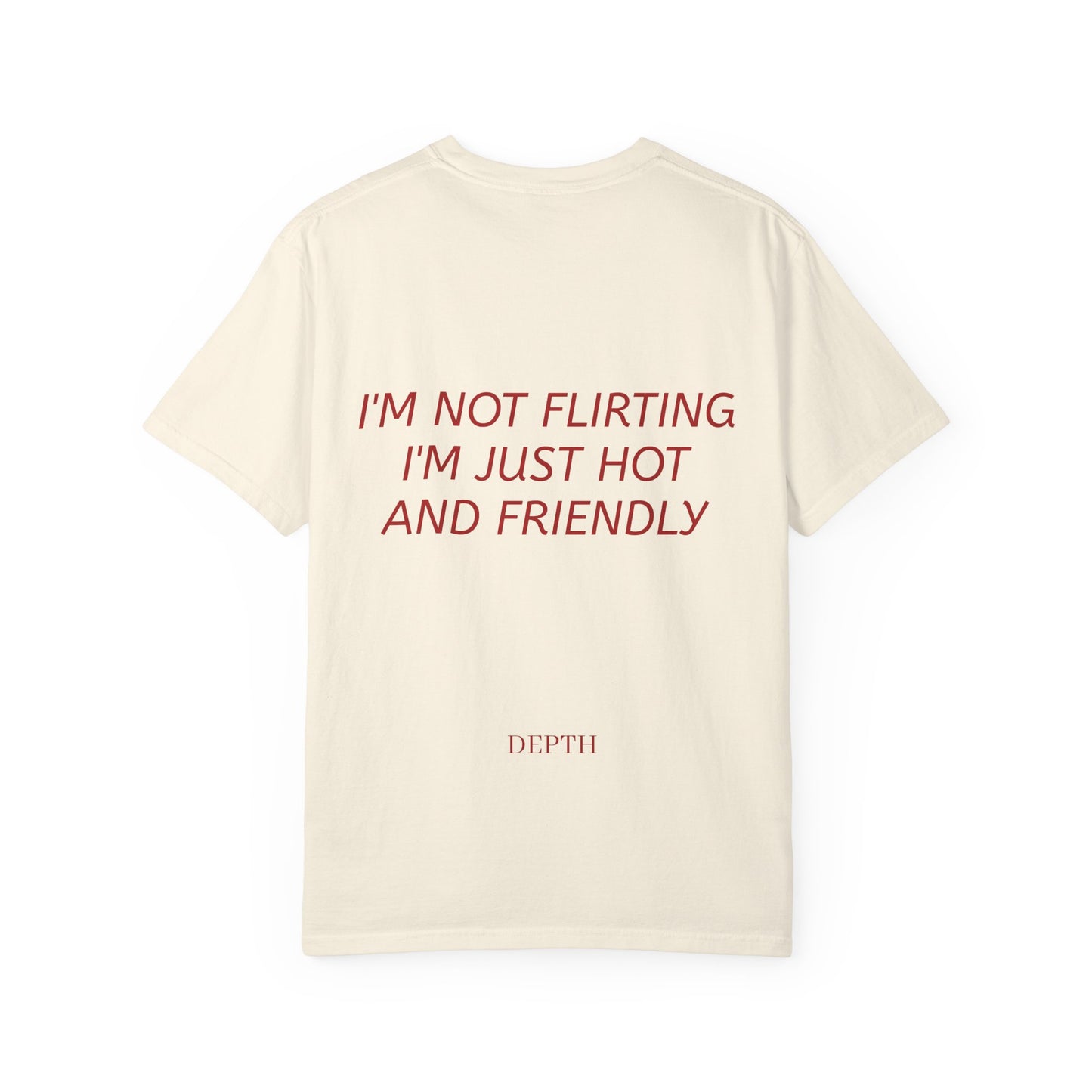I’m Not Flirting I’m Just Hot and Friendly — DEPTH