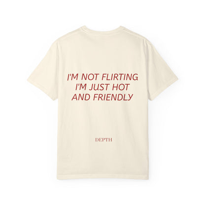 I’m Not Flirting I’m Just Hot and Friendly — DEPTH