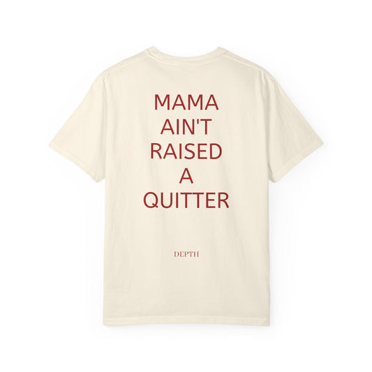 MAMA AIN'T RAISED A QUITTER