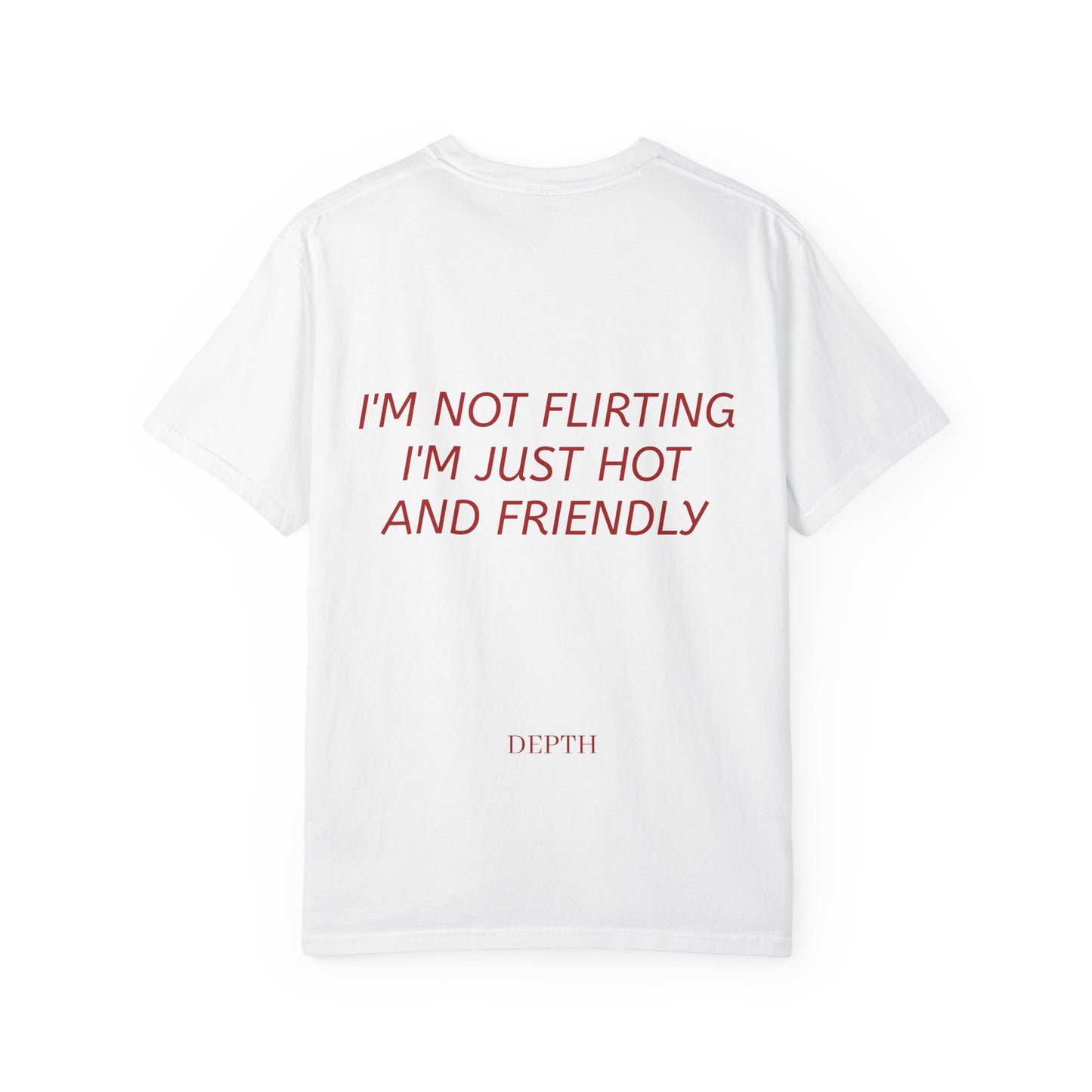 I’m Not Flirting I’m Just Hot and Friendly — DEPTH
