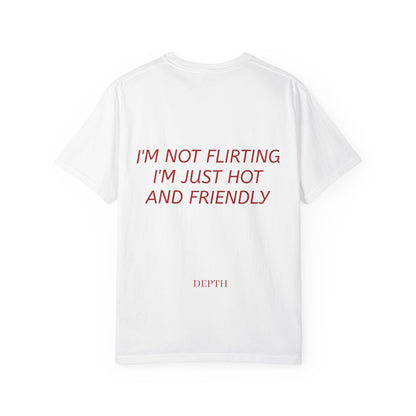 I’m Not Flirting I’m Just Hot and Friendly — DEPTH
