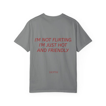 I’m Not Flirting I’m Just Hot and Friendly — DEPTH